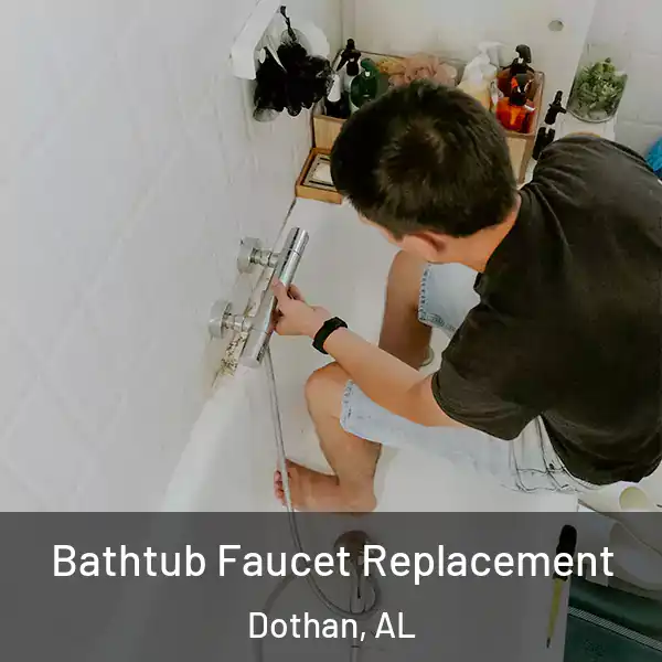  Bathtub Faucet Replacement Dothan, AL