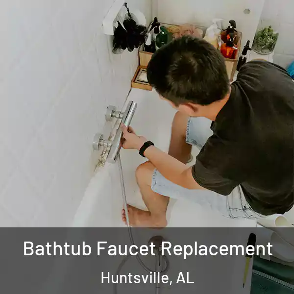  Bathtub Faucet Replacement Huntsville, AL