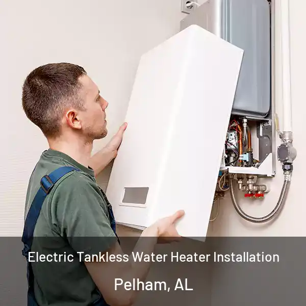  Electric Tankless Water Heater Installation Pelham, AL