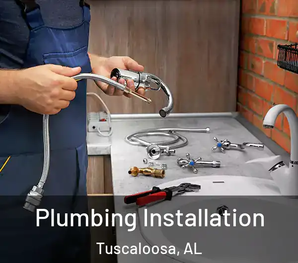 Plumbing Installation Tuscaloosa, AL